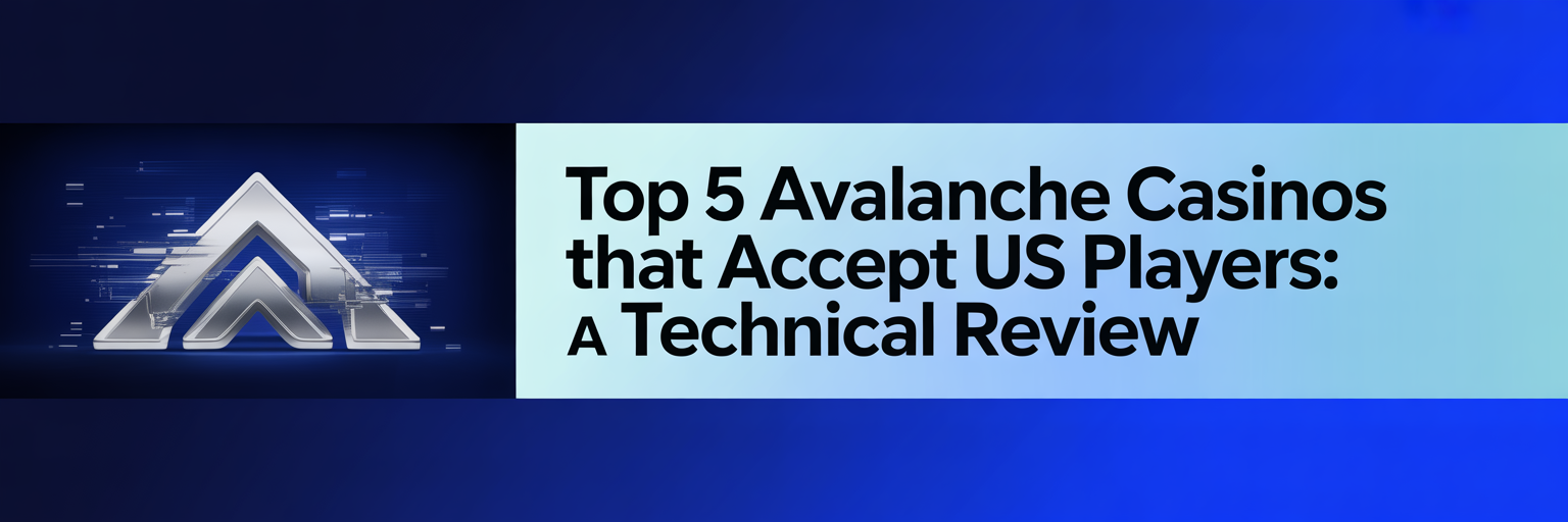 Top 5 Avalanche Casinos that accept US players: A Technical Review